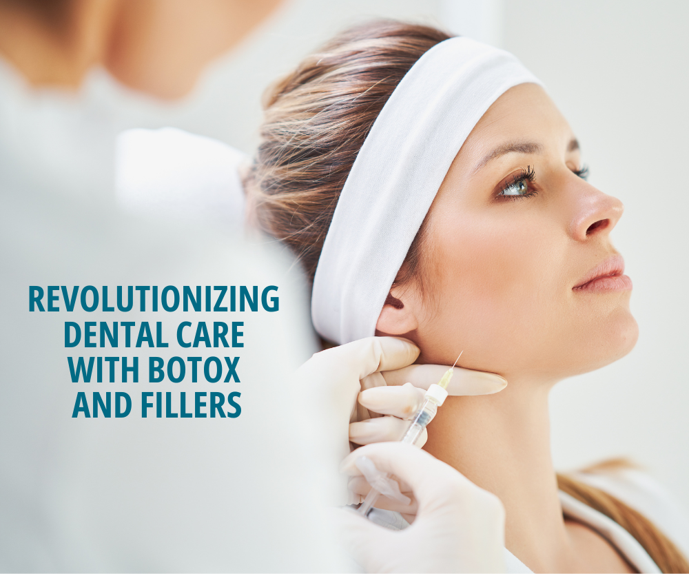 Revolutionizing Dental Care with Botox and Fillers